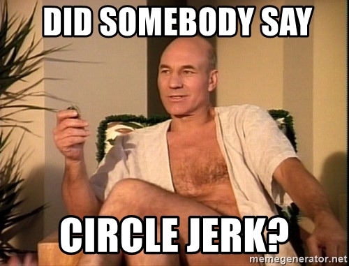 Name:  did-somebody-say-circle-jerk.jpg
Views: 282
Size:  121.8 KB