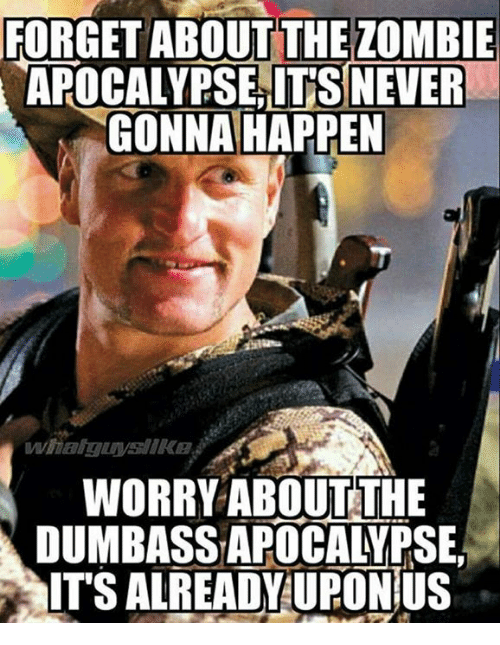 Name:  forget-about-the-zombie-apocalypse-its-never-gonna-happen-worry-14562050.png
Views: 203
Size:  190.9 KB